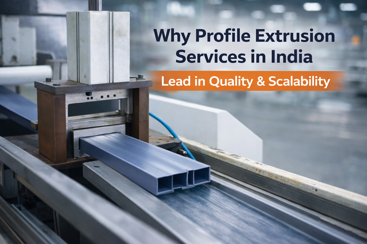 Why Profile Extrusion Services in India Lead in Quality and Scalability