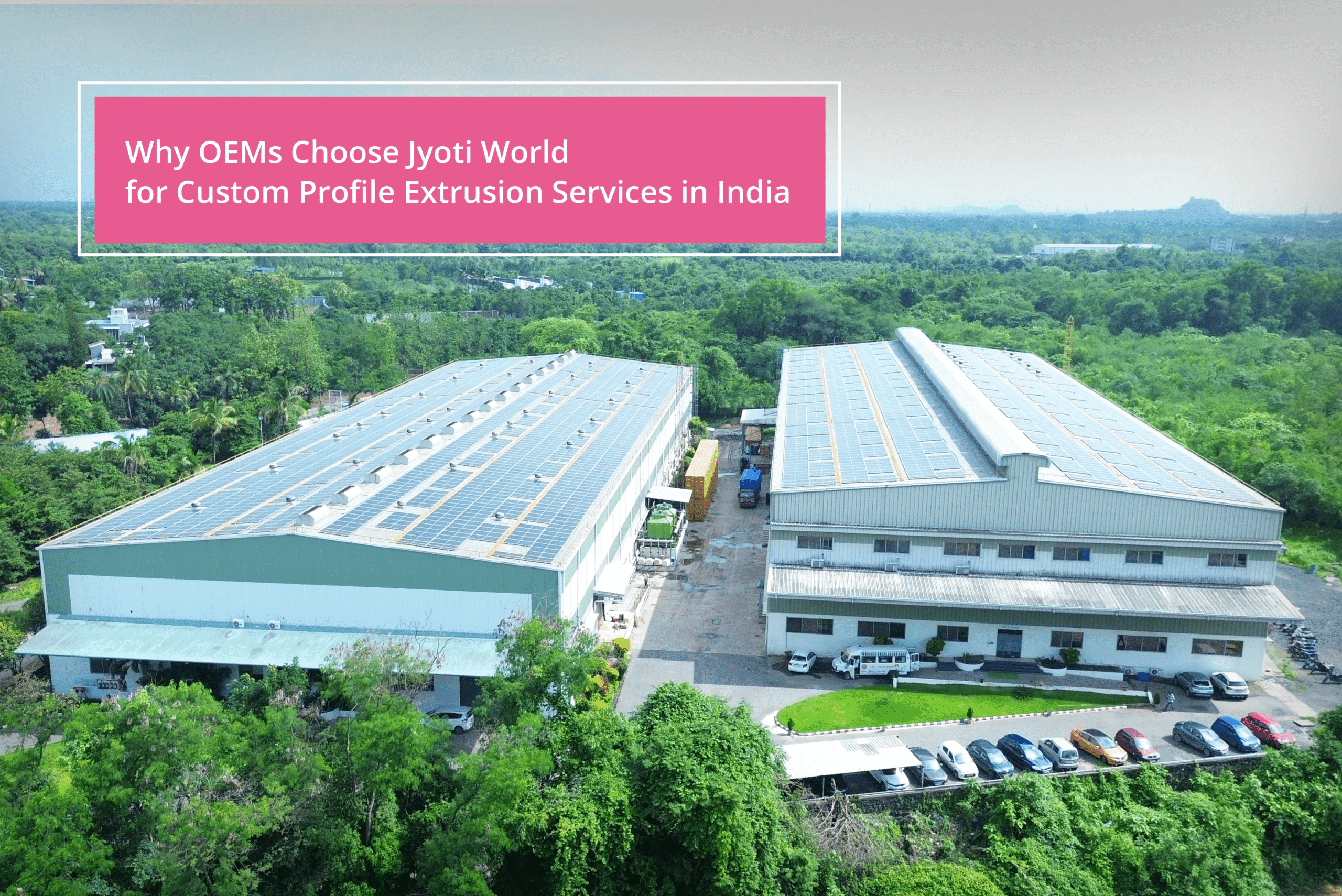Why OEMs Choose Jyoti World for Custom Profile Extrusion Services in India